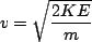 \begin{displaymath}v=\sqrt{\frac{2KE}{m}}\end{displaymath}