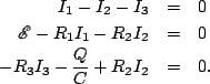 \begin{eqnarray*}
I_1-I_2-I_3 &=& 0 \\
\mathscr{E} -R_1I_1-R_2I_2 &=& 0 \\
-R_3I_3-\frac{Q}{C}+R_2I_2 &=& 0.
\end{eqnarray*}