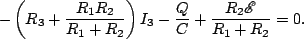 \begin{displaymath}-\left( R_3 +\frac{R_1R_2}{R_1+R_2}\right)I_3 -\frac{Q}{C}+\frac{R_2\mathscr{E}}{R_1+R_2}=0.\end{displaymath}