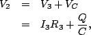 \begin{eqnarray*}
V_2 &=& V_3+V_C\\
&=& I_3R_3+\frac{Q}{C},
\end{eqnarray*}