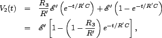 \begin{eqnarray*}
V_2(t) &=& \frac{R_3}{R'}\mathscr{E}'\left(e^{-t/R'C}\right)+ ...
...thscr{E}'\left[1-\left(1-\frac{R_3}{R'}\right)e^{-t/R'C}\right],
\end{eqnarray*}