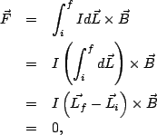 \begin{eqnarray*}
\vec{F} &=& \int_i^f Id\vec{L} \times \vec{B}\\
&=& I\left(\...
... &=& I\left(\vec{L_f}-\vec{L_i} \right)\times \vec{B}\\
&=& 0,
\end{eqnarray*}