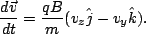 \begin{displaymath}\frac{d\vec{v}}{dt}=\frac{qB}{m}(v_z\hat j - v_y\hat k).\end{displaymath}