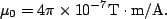 \begin{displaymath}\mu_0={4\pi \times 10^{-7} \textrm{T} \cdot \textrm{m/A}}.\end{displaymath}