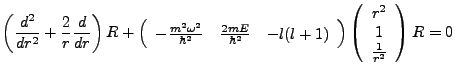 $\displaystyle \left(\frac{d^2}{dr^2} + \frac{2}{r}\frac{d}{dr}\right)R + \left(...
...ray}\right)\left(\begin{array}{c}r^2 \\ 1 \\ \frac{1}{r^2}\end{array}\right)R=0$