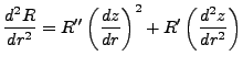 $\displaystyle \frac{d^2R}{dr^2} = R''\left(\frac{dz}{dr}\right)^2 + R'\left(\frac{d^2z}{dr^2}\right)$