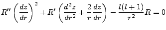 $\displaystyle R''\left(\frac{dz}{dr}\right)^2 + R'\left(\frac{d^2z}{dr^2} + \frac{2}{r}\frac{dz}{dr}\right)-\frac{l(l+1)}{r^2}R=0$