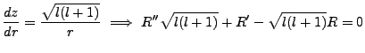 $\displaystyle \frac{dz}{dr} = \frac{\sqrt{l(l+1)}}{r} \ \Longrightarrow \ R'' \sqrt{l(l+1)} + R' - \sqrt{l(l+1)}R =0$