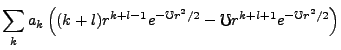 $\displaystyle \sum_k a_k\left((k+l)r^{k+l-1}e^{-\mho r^2/2} - \mho r^{k+l+1}e^{-\mho r^2/2}\right)$