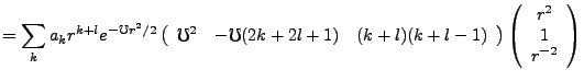 $\displaystyle = \sum_k a_k r^{k+l}e^{-\mho r^2/2}\left(\begin{array}{ccc}\mho^2...
...l-1)
\end{array}\right)\left(\begin{array}{c}r^2\\ 1\\ r^{-2}\end{array}\right)$