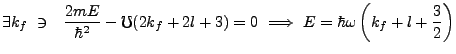$\displaystyle \exists k_f \ \ni \ \ \frac{2mE}{\hbar^2}-\mho(2k_f+2l+3)=0 \ \Longrightarrow \ E = \hbar \omega \left(k_f + l + \frac{3}{2}\right)$