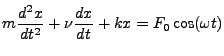 $\displaystyle m\frac{d^2x}{dt^2}+\nu \frac{d x}{dt} + kx = F_0\cos(\omega t)$