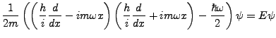 $\displaystyle \frac{1}{2m}\left(\left(\frac{h}{i}\frac{d}{dx}-im\omega x\right)...
...frac{h}{i}\frac{d}{dx}+im\omega x\right)-\frac{\hbar\omega}{2}\right)\psi=E\psi$