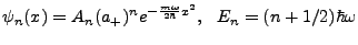 $\displaystyle \psi_n(x)=A_n(a_+)^ne^{-\frac{m\omega}{2\hbar}x^2}, \ \ E_n=(n+1/2)\hbar\omega$
