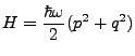$\displaystyle H = \frac{\hbar \omega}{2}(p^2 + q^2)$