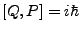 $ [Q,P]=i\hbar$