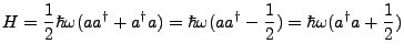 $\displaystyle H = \frac{1}{2}\hbar \omega(aa^{\dagger} + a^{\dagger}a)=\hbar\omega(aa^{\dagger} - \frac{1}{2}) = \hbar \omega (a^{\dagger}a + \frac{1}{2})$