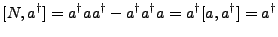 $\displaystyle [N,a^{\dagger}]= a^{\dagger}aa^{\dagger} - a^{\dagger}a^{\dagger}a=a^{\dagger}[a,a^{\dagger}]=a^{\dagger}$