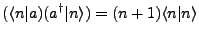 $\displaystyle (\langle n \vert a)(a^{\dagger}\vert n\rangle)=(n+1)\langle n \vert n \rangle$