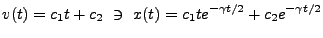 $\displaystyle v(t)=c_1 t + c_2 \ \ni \ x(t)=c_1 t e^{-\gamma t/2} + c_2 e^{-\gamma t/2}$