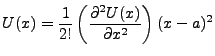$\displaystyle U(x)=\frac{1}{2!}\left(\frac{\partial^2U(x)}{\partial x^2}\right)(x-a)^2$