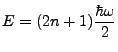 $\displaystyle E=(2n+1)\frac{\hbar \omega}{2}$