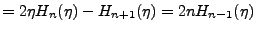 $\displaystyle =2\eta H_n(\eta) - H_{n+1}(\eta) = 2nH_{n-1}(\eta)$