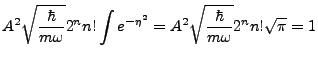 $\displaystyle A^2\sqrt{\frac{\hbar}{m\omega}}2^nn!\int e^{-\eta^2}=A^2 \sqrt{\frac{\hbar}{m\omega}}2^n n!\sqrt{\pi} = 1$