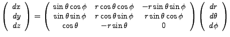 $\displaystyle \left(\begin{array}{c}dx \\ dy\\ dz\end{array}\right)=\left(\begi...
... \end{array}\right)\left(\begin{array}{c}dr\\ d\theta\\ d\phi\end{array}\right)$