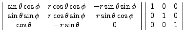 $\displaystyle \left\vert\begin{array}{ccc}\sin\theta\cos\phi & r\cos\theta\cos\...
...ert\begin{array}{ccc}1 & 0 & 0 \\ 0 & 1 & 0 \\ 0 & 0 & 1 \end{array}\right\vert$