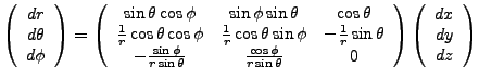 $\displaystyle \left(\begin{array}{c}dr\\ d\theta\\ d\phi\end{array}\right)=\lef...
...eta} & 0 \end{array}\right)\left(\begin{array}{c}dx\\ dy\\ dz\end{array}\right)$