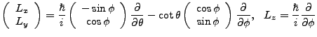 $\displaystyle \left(\begin{array}{c}L_x\\ L_y\end{array}\right)=\frac{\hbar}{i}...
...artial}{\partial \phi}, \ \ L_z = \frac{\hbar}{i}\frac{\partial}{\partial \phi}$