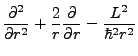 $\displaystyle \frac{\partial^2}{\partial r^2} + \frac{2}{r}\frac{\partial}{\partial r} - \frac{L^2}{\hbar^2 r^2}\right)$