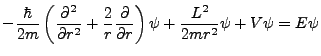$\displaystyle -\frac{\hbar}{2m}\left(\frac{\partial^2}{\partial r^2} + \frac{2}{r}\frac{\partial}{\partial r}\right)\psi + \frac{L^2}{2mr^2}\psi +V\psi = E \psi$