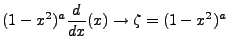 $\displaystyle (1-x^2)^a\frac{d}{dx}(x) \rightarrow \zeta=(1-x^2)^a$