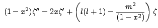 $\displaystyle  (1-x^2)\zeta'' -2x\zeta' + \left(l(l+1)-\frac{m^2}{(1-x^2)}\right)\zeta$