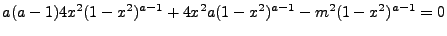 $\displaystyle a(a-1)4x^2(1-x^2)^{a-1} + 4x^2a(1-x^2)^{a-1} -m^2(1-x^2)^{a-1}=0$