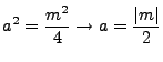 $\displaystyle a^2=\frac{m^2}{4} \rightarrow a=\frac{\vert m\vert}{2}$