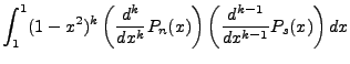 $\displaystyle \int^1_1(1-x^2)^k\left(\frac{d^k}{dx^k} P_n(x)\right)\left(\frac{d^{k-1}}{dx^{k-1}}P_s(x)\right)dx$