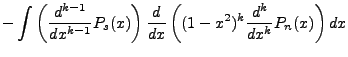 $\displaystyle -\int\left(\frac{d^{k-1}}{dx^{k-1}}P_s(x)\right)\frac{d}{dx}\left((1-x^2)^k\frac{d^k}{dx^k}P_n(x)\right)dx$