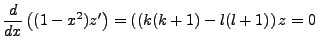 $\displaystyle \frac{d}{dx}\left((1-x^2)z'\right)=\left((k(k+1)-l(l+1)\right)z=0$