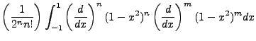 $\displaystyle \left(\frac{1}{2^nn!}\right)\int^1_{-1}\left(\frac{d}{dx}\right)^n(1-x^2)^n\left(\frac{d}{dx}\right)^m(1-x^2)^mdx$