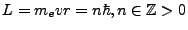 $ L=m_evr=n\hbar, n\in \mathbb{Z} > 0$