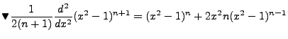 $\displaystyle \blacktriangledown \frac{1}{2(n+1)}\frac{d^2}{dx^2}(x^2-1)^{n+1}=(x^2-1)^n + 2x^2n(x^2-1)^{n-1}$
