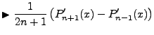 $\displaystyle \blacktriangleright \frac{1}{2n+1}\left(P'_{n+1}(x)-P'_{n-1}(x)\right)$