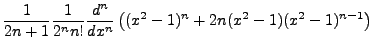 $\displaystyle \frac{1}{2n+1}\frac{1}{2^nn!}\frac{d^{n}}{dx^{n}}\left((x^2-1)^n+2n(x^2-1)(x^2-1)^{n-1}\right)$