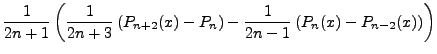 $\displaystyle \frac{1}{2n+1}\left(\frac{1}{2n+3}\left(P_{n+2}(x)-P_{n}\right)-\frac{1}{2n-1}\left(P_{n}(x)-P_{n-2}(x)\right)\right)$