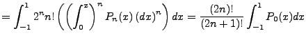 $\displaystyle =\int^1_{-1}2^nn!\left(\left(\int^x_0\right)^nP_n(x)\left(dx\right)^n\right)dx=\frac{(2n)!}{(2n+1)!}\int^1_{-1}P_0(x)dx$