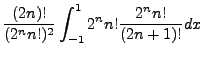 $\displaystyle \frac{(2n)!}{(2^nn!)^2}\int^1_{-1}2^nn!\frac{2^nn!}{(2n+1)!} dx$