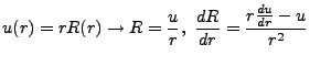 $\displaystyle u(r)=rR(r)\rightarrow R=\frac{u}{r},  \frac{dR}{dr}=\frac{r\frac{du}{dr}-u}{r^2}$